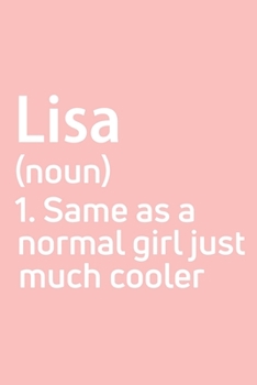 Lisa  Same as a normal girl just much cooler Notebook Gift , notebook for writing, Personalized Lisa  Name Gift Idea Notebook: Lined Notebook / ... for Lisa , Gift for Lisa , Cute, Funny, G