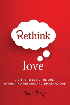 Hardcover Rethink Love: 3 Steps to Being the One Attracting the One and Becoming One Book