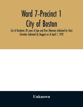 Paperback Ward 7-Precinct 1; City of Boston; List of Residents 20 years of Age and Over (Veterans Indicated by Star) (Females Indicated by Dagger) as of April 1 Book