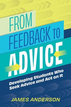 Paperback From Feedback to Advice: Developing Students Who Seek Advice and Act on It Book