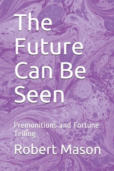 Paperback The Future Can Be Seen: Premonitions and Fortune Telling Book