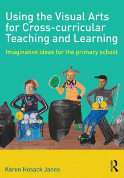Paperback Using the Visual Arts for Cross-curricular Teaching and Learning: Imaginative ideas for the primary school Book