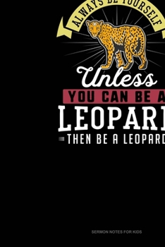 Paperback Always Be Yourself Unless You Can Be A Leopard Then Be A Leopard: Sermon Notes Journal Book