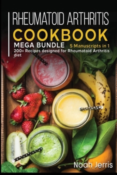 Paperback Rheumatoid Arthritis Cookbook: MEGA BUNDLE - 5 Manuscripts in 1 - 200+ Recipes designed for Rheumatoid Arthritis diet Book