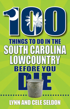 Paperback 100 Things to Do in the South Carolina Lowcountry Before You Die Book