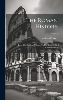 Hardcover The Roman History: From The Building Of Rome To The Ruin Of The Commonwealth; Volume 2 Book