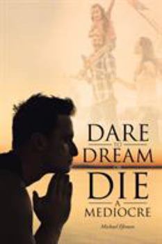 Paperback Dare to Dream or Die a Mediocre Book