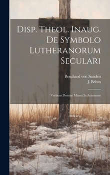 Hardcover Disp. Theol. Inaug. De Symbolo Lutheranorum Seculari: Verbum Domini Manet In Aeternum [Latin] Book