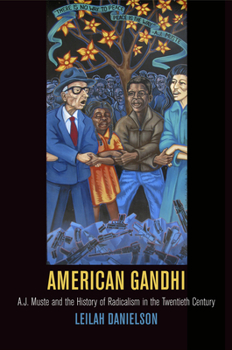 Hardcover American Gandhi: A. J. Muste and the History of Radicalism in the Twentieth Century Book