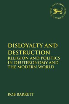 Paperback Disloyalty and Destruction: Religion and Politics in Deuteronomy and the Modern World Book