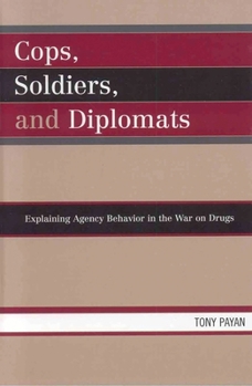 Paperback Cops, Soldiers, and Diplomats: Explaining Agency Behavior in the War on Drugs Book