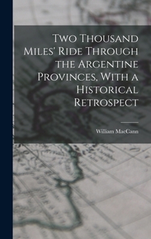 Hardcover Two Thousand Miles' Ride Through the Argentine Provinces, With a Historical Retrospect Book
