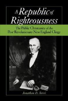 Paperback Republic of Righteousness: The Public Christianity of the Post-Revolutionary New England Clergy Book