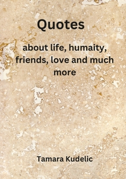 Paperback Quotes: about life, humanity, friends, love and much more Book