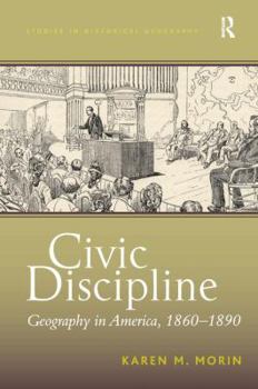 Hardcover Civic Discipline: Geography in America, 1860-1890 Book