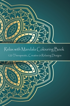 Paperback Relax with Mandala Colouring Book, 120 Therapeutic, Creative & Relaxing Designs: Adult Colouring Books Mandalas and Patterns Relaxing Colour Therapy S Book