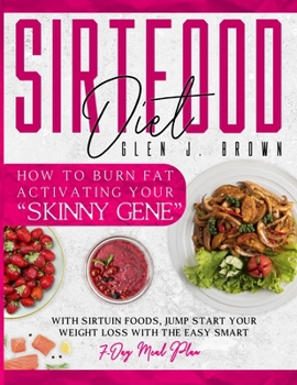 Paperback Sirtfood Diet: How to Burn Fat Activating Your "Skinny Gene" With Sirtuin Foods, Jump-Start Your Weight Loss with The Easy Smart 7-Da Book