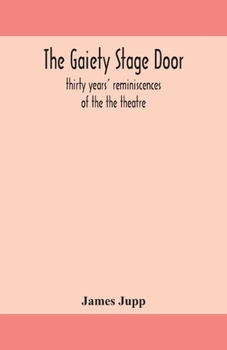 Paperback The Gaiety stage door; thirty years' reminiscences of the the theatre Book