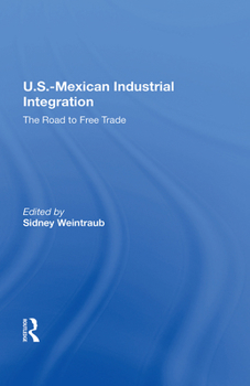 Hardcover U.S.-Mexican Industrial Integration: The Road to Free Trade Book