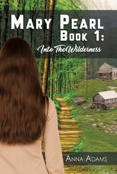 Paperback Mary Pearl: Book 1: Into the Wilderness Book