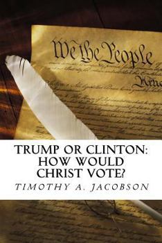 Trump or Clinton: How Would Christ Vote?