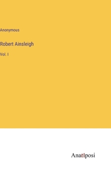 Hardcover Robert Ainsleigh: Vol. I Book