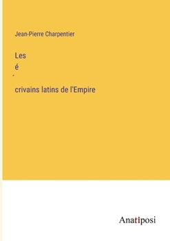 Les é´crivains latins de l'Empire (French Edition)