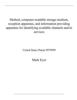 Paperback Method, computer-readable storage medium, reception apparatus, and information providing apparatus for identifying available channels and/or services: Book