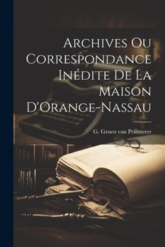 Paperback Archives ou Correspondance Inédite de la Maison D'Orange-Nassau Book