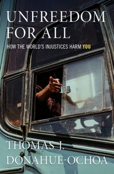 Unfreedom for All: How the World's Injustices Harm You