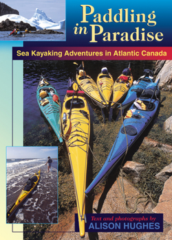 Paperback Paddling in Paradise: Sea Kayaking Adventures in Atlantic Canada Book