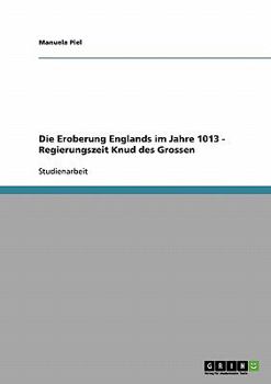 Paperback Die Eroberung Englands im Jahre 1013 - Regierungszeit Knud des Grossen [German] Book