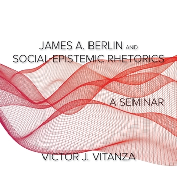 Paperback James A. Berlin and Social-Epistemic Rhetorics: A Seminar Book