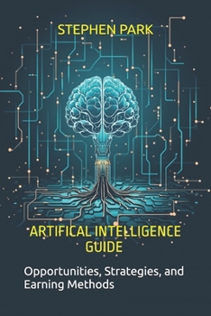 Paperback Artificial Intelligence Guide: Opportunities, Strategies, and Earning Methods Book