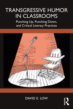 Paperback Transgressive Humor in Classrooms: Punching Up, Punching Down, and Critical Literacy Practices Book