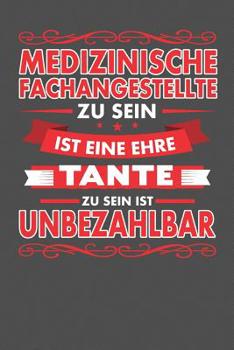 Medizinische Fachangestellte Zu Sein Ist Eine Ehre - Tante Zu Sein Ist Unbezahlbar: Praktischer Wochenplaner für ein ganzes Jahr - 15x23cm (ca. DIN A5) (German Edition)
