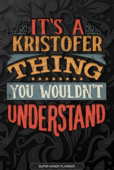 Paperback Its A Kristofer Thing You Wouldnt Understand: Kristofer Name Planner With Notebook Journal Calendar Personal Goals Password Manager & Much More, Perfe Book