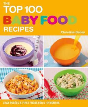 Paperback The Top 100 Baby Food Recipes: Easy Purees & First Foods for 6-12 Months Book