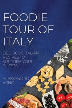 Paperback Foodie Tour of Italy: Delicious Italian Recipes to Surprise Your Guests Book