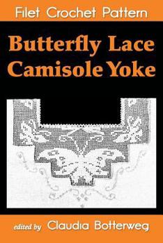 Paperback Butterfly Lace Camisole Yoke Filet Crochet Pattern: Complete Instructions and Chart Book