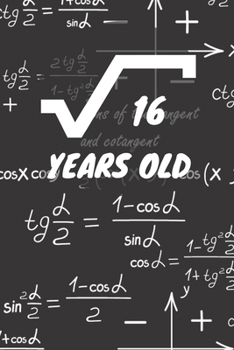 16 Years Old: 4. Birthday Ruled Math Diary Notebook or Mathematics and Physics Guest Nerd Geek Book Journal - Lined Register Pocketbook for Nerds, ... book for Boys and Girls Birthdays and Partys