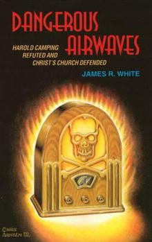 Paperback Dangerous Airwaves: Harold Camping Refuted and Christ's Church Defended Book