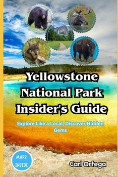 Paperback Yellowstone National Park Insider's Guide: Explore Like a Local, Discover Hidden Gems Book