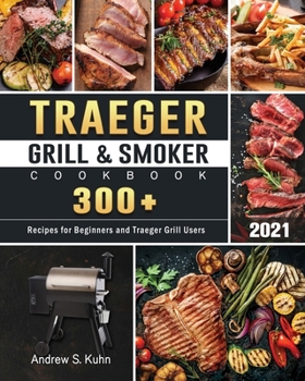 Paperback Traeger Grill & Smoker Cookbook 2021: 300+ Recipes for Beginners and Traeger Grill Users Book