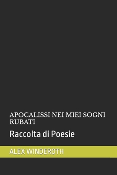 Paperback Apocalissi Nei Miei Sogni Rubati: Raccolta di Poesie [Italian] Book
