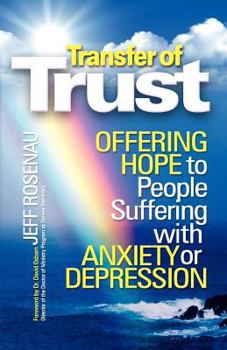 Paperback Transfer of Trust: Offering Hope to People Suffering with Anxiety or Depression Book