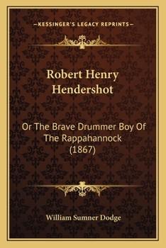 Paperback Robert Henry Hendershot: Or The Brave Drummer Boy Of The Rappahannock (1867) Book