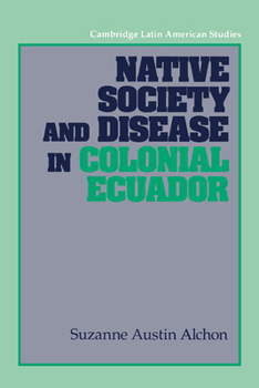 Native Society and Disease in Colonial Ecuador - Book #71 of the Cambridge Latin American Studies