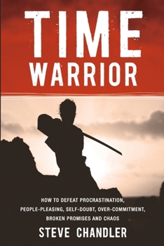 Paperback Time Warrior: How to Defeat Procrastination, People-Pleasing, Self-Doubt, Over-Commitment, Broken Promises and Chaos Book