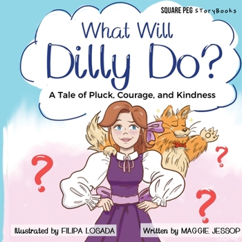 Paperback What Will Dilly Do?: A Tale of Pluck, Courage, and Kindness Book